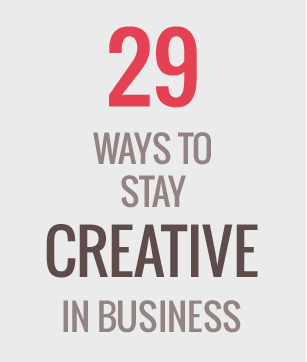 29 Ways to Stay Creative in Business
