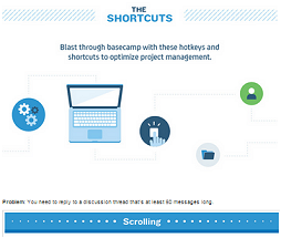 A list of great Shortcuts & Hot Keys to help you get more from Basecamp