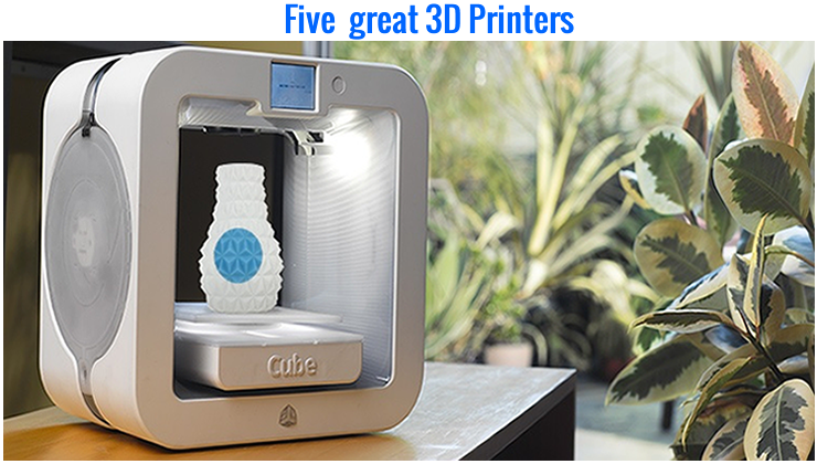 Five great 3D Printers to help grow your Business