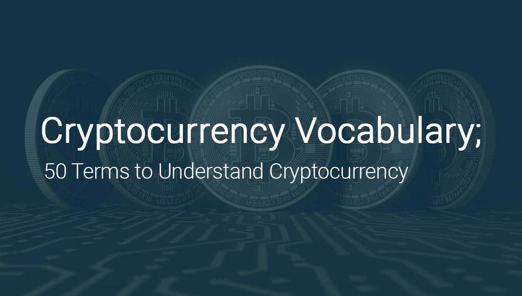 The Cryptocurrency Vocabulary You Should Know to Be a Pro
