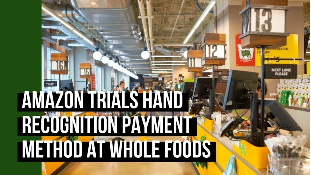Amazon trials Hand Recognition Payment method at Whole Foods